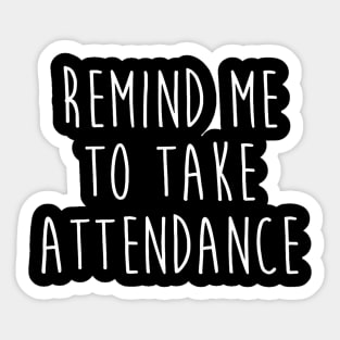 Back To School Remind Me To Take Attendance Teachers Women Sticker